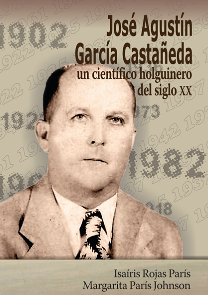 José Agustín García Castañeda un Científico Holguinero del siglo XX (Solo para Holguín). (Libro)